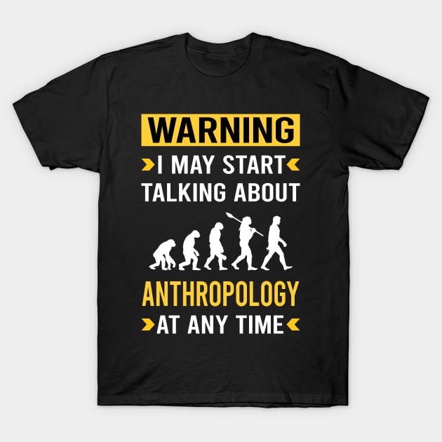 Warning Anthropology Anthropologist T-Shirt by Good Day